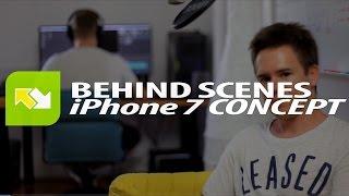 Behind the scenes : iPhone 7 Concept