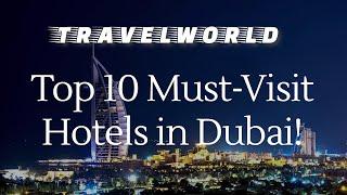 Top 10 Must Visit Hotels in Dubai!