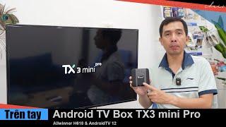 Trên tay Android TV Box TX3 mini Pro giá rẻ hiệu năng cao