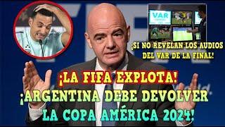¡LA FIFA EXPLOTA! ARGENTINA DEBE DEVOLVER la COPA AMÉRICA si NO SALEN los AUDIOS del VAR ¡ESCÁNDALO