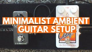 Minimalist Ambient Guitar Setup: How To Create Amazing Ambient Songs With Only 2 Pedals