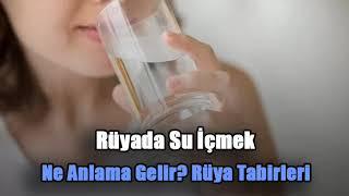 Rüyada Su İçmek Ne Anlama Gelir? Rüya Tabirleri