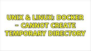 Unix & Linux: Docker - Cannot create temporary directory (2 Solutions!!)