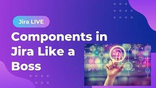 How to use Components in Jira like a Boss