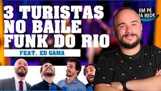3 TURISTAS NO BAILE FUNK DO RIO - COMENTANDO HISTÓRIAS #135 com Ed Gama