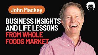 How to Build a Successful Business: Insights from Whole Foods Co-Founder John Mackey