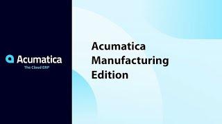 Optimize Your Manufacturing Workflow with Acumatica Manufacturing Edition