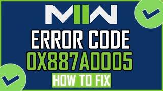 Fix Call of Duty Modern Warfare II Error Code 0x887A0005 (NEW)