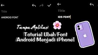 Toturial Ubah Font Android Menjadi iPhone | Mudah! Tanpa aplikasi