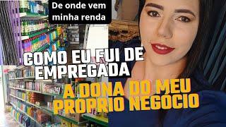 COMO FUI DE FUNCIONÁRIA A DONA DO PRÓPRIO NEGÓCIO! DE ONDE TIRO MINHA PRINCIPAL RENDA