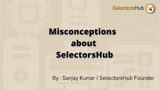 Misconceptions about SelectorsHub XPath Plugin | XPath Smart Editor