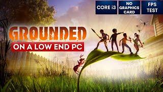 Grounded on Low End PC in 2023 | NO Graphics Card | i3