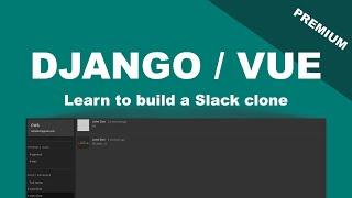 Build A Slack Clone Using Django And Vue Course - Code With Stein Premium