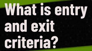 What is entry and exit criteria?