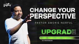 Change Your Perspective || Upgrade || Pastor Smokie Norful || Inspirational Word