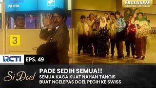 SEMUA NANGIS!! Doel Pamit Ame Semuanya Pegih Ke Swiss | SI DOEL | EPS.49 | SEASON 3 (2/2)