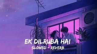 Ek Dilruba Hai Lofi Remix || Akshay kumar & kareena kapoor || Slowed & Reverb|| LOFI BY DIVYANSHU 