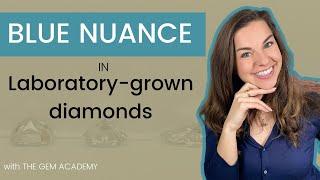 Blue nuance in HPHT laboratory-grown diamonds - How to spot!