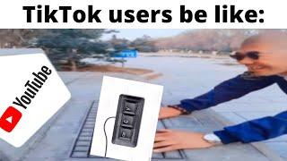 TikTok users be like: