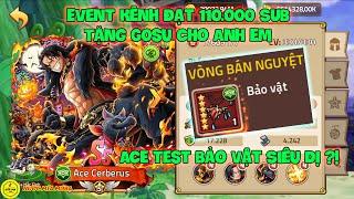 Huyền Thoại Hải Tặc - Event Kênh Đạt 110.000 SUB Tặng G0su Cho Anh Em, ACE Test Bảo Vật Siêu Dị ?!