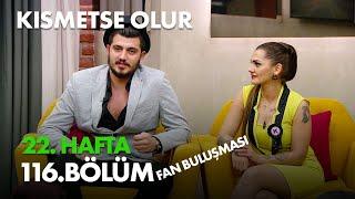 Kısmetse Olur 22. Hafta 116. Bölüm Full Bölüm