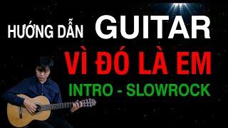 Tự Học Đàn Guitar Đệm Hát - Intro Vì Đó Là Em (Điệu Slowrock)