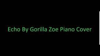 Echo by Gorilla Zoe Piano Cover