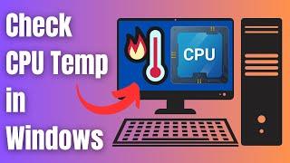 Easy Method to Check CPU Temp in Windows