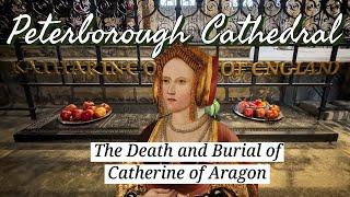 The Death and Burial of Katherine of Aragon - Peterborough Cathedral, England