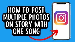How To Post Multiple Photos on Instagram Story with One Song