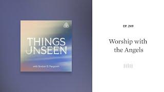 Worship with the Angels: Things Unseen with Sinclair B. Ferguson