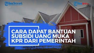 Simak Cara Dapat Bantuan Subsidi Uang Muka KPR dari Pemerintah hingga Rp32,4 Juta