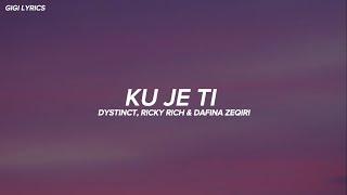 DYSTINCT, FT.RICKY RICH & DAFINA ZEQIRI - KU JE TI (Lyrics)