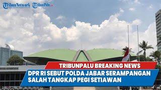 TRIBUNPALU BREAKINGNEWS : DPR RI SEBUT POLDA JABAR SERAMPANGAN SALAH TANGKAP PEGI SETIAWAN