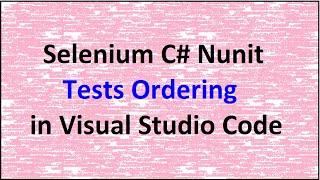 Selenium C# Nunit Tests Ordering in Visual Studio Code