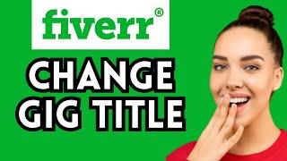 How To Change My Gig Title In Fiverr Gig