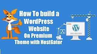 How To build a WordPress Website On Premium Theme with HostGator