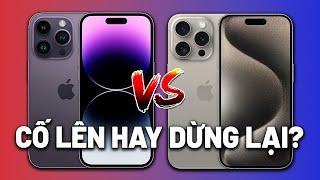 Nên dừng lại iPhone 14 Pro hay cố lên iPhone 15 Pro?