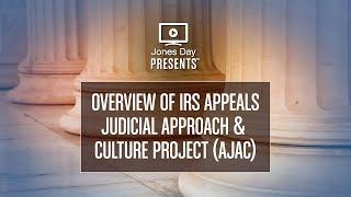 Overview of IRS Appeals Judicial Approach & Culture Project (AJAC)