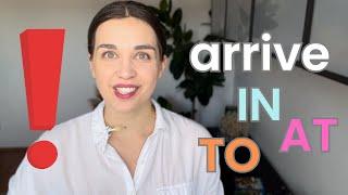 Avoid this common mistake - prepositions with ARRIVE