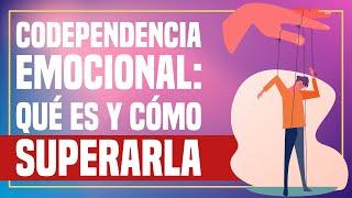 Codependencia Emocional: Qué es y Cómo Superarla