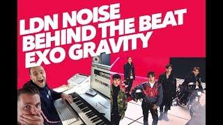 LDN Noise 'Behind The Beat' - EXO Gravity