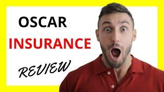  Oscar Insurance Review: Pros and Cons of this Health Insurance Provider