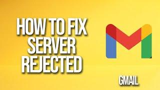 How To Fix Server Rejected Gmail