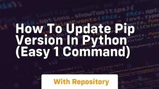 How to update pip version in python easy 1 command