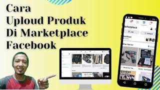 Cara Upload Produk di Marketplace Facebook Yang Benar