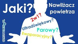 Jaki wybrać nawilżacz powietrza? Ultradźwiękowy? Parowy? Ewaporacyjny? 2w1?