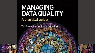 Managing Data Quality: A Practical Guide - Tim King, Julian Schwarzenbach