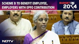 Union Budget 2024 | Scheme B To Benefit Employee, Employers With EPFO Contribution: FM Sitharaman