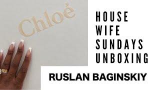 (LUXURY UNBOXING) HOUSE WIFE SUNDAYS LUXURY UNBOXING WITH RUSLAN BAGINSKIY & CHLOÉ